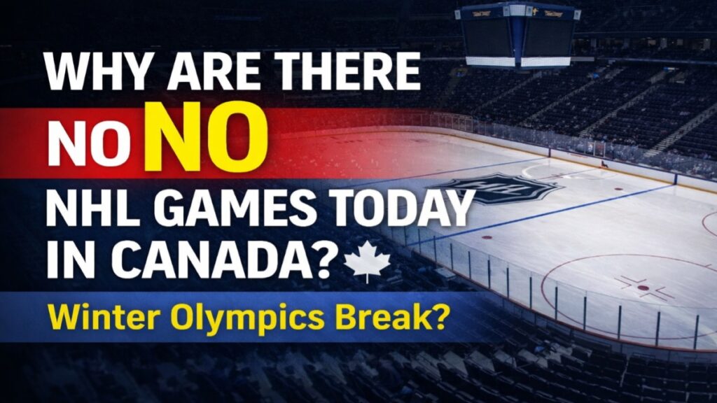 Why Are There No NHL Games Today in Canada.winter Olympics break 